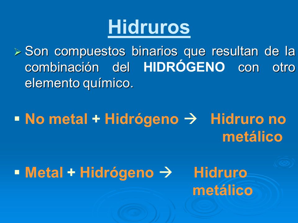 Hidruros No metal + Hidrógeno  Hidruro no metálico
