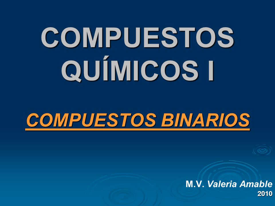 COMPUESTOS BINARIOS M.V. Valeria Amable 2010