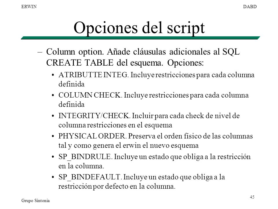 Opciones del script Column option. Añade cláusulas adicionales al SQL CREATE TABLE del esquema. Opciones: