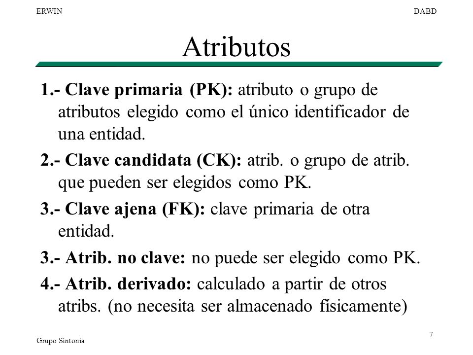 Atributos 1.- Clave primaria (PK): atributo o grupo de atributos elegido como el único identificador de una entidad.