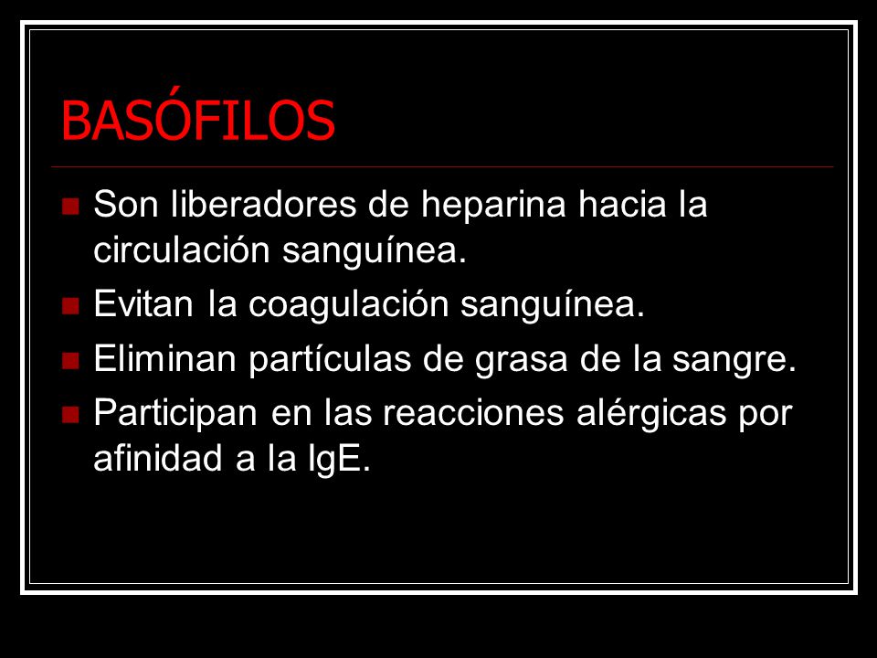 BASÓFILOS Son liberadores de heparina hacia la circulación sanguínea.
