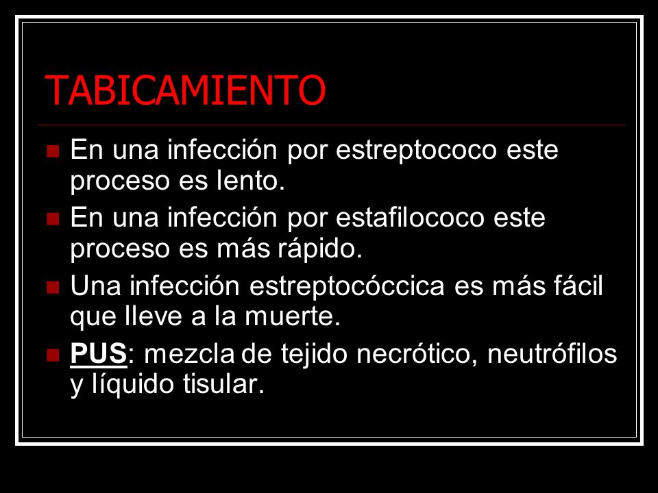 TABICAMIENTO En una infección por estreptococo este proceso es lento.