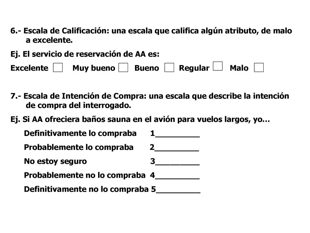 6.- Escala de Calificación: una escala que califica algún atributo, de malo a excelente.