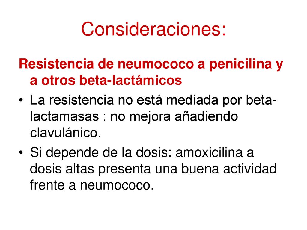 Consideraciones: Resistencia de neumococo a penicilina y a otros beta-lactámicos.