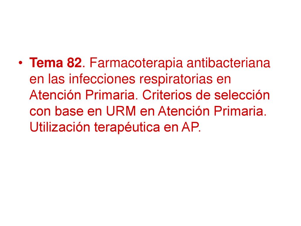 Tema 82. Farmacoterapia antibacteriana en las infecciones respiratorias en Atención Primaria.