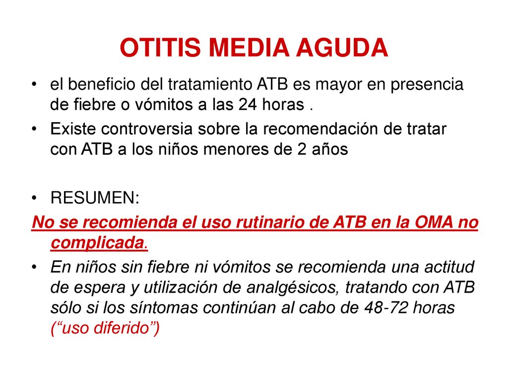 OTITIS MEDIA AGUDA el beneficio del tratamiento ATB es mayor en presencia de fiebre o vómitos a las 24 horas .