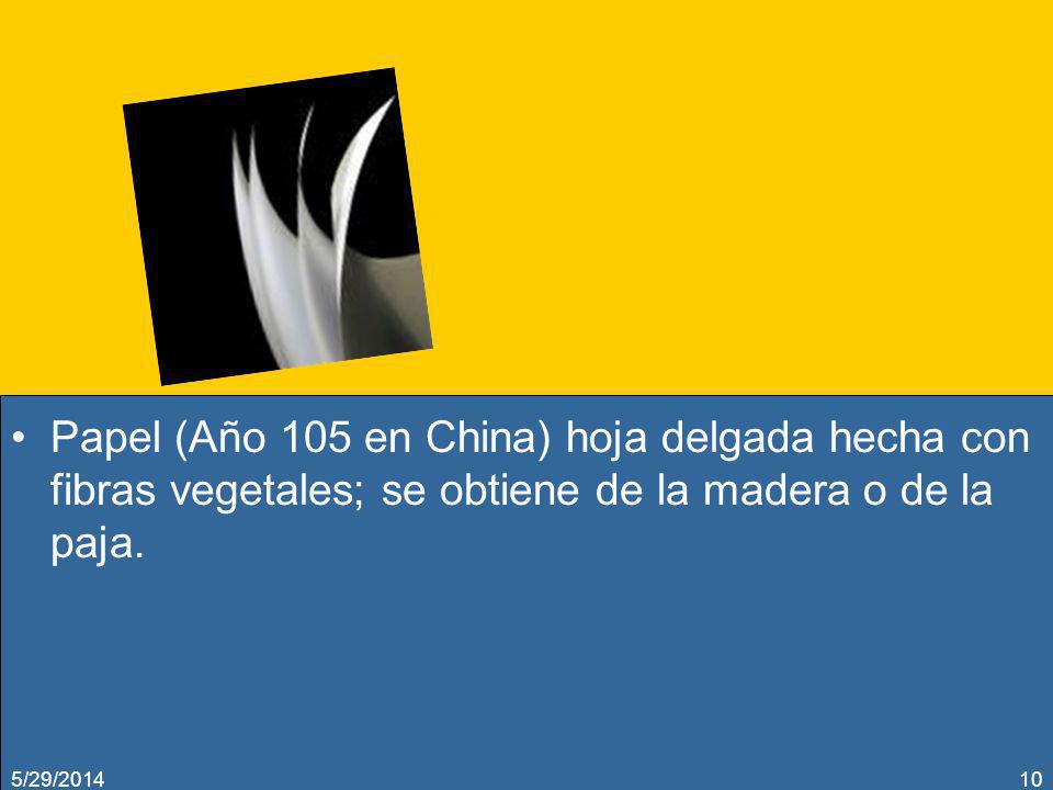 Papel (Año 105 en China) hoja delgada hecha con fibras vegetales; se obtiene de la madera o de la paja.