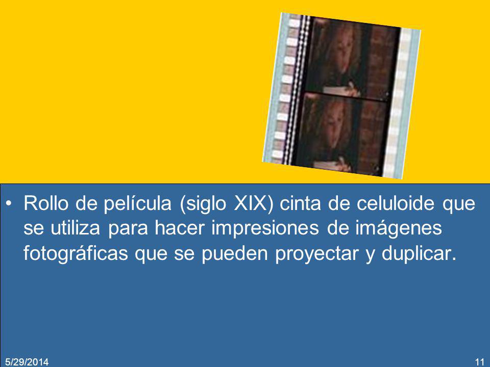 Rollo de película (siglo XIX) cinta de celuloide que se utiliza para hacer impresiones de imágenes fotográficas que se pueden proyectar y duplicar.