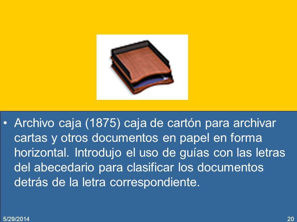Archivo caja (1875) caja de cartón para archivar cartas y otros documentos en papel en forma horizontal. Introdujo el uso de guías con las letras del abecedario para clasificar los documentos detrás de la letra correspondiente.