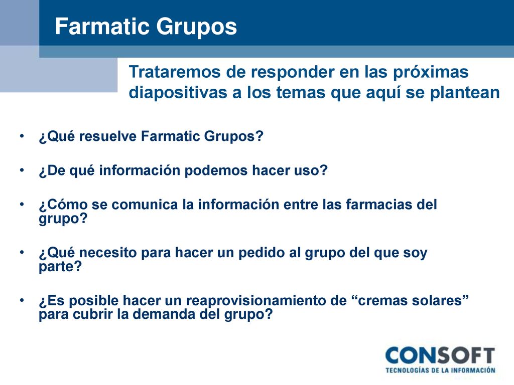 Farmatic Grupos Trataremos de responder en las próximas diapositivas a los temas que aquí se plantean.
