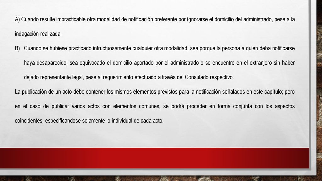 A) Cuando resulte impracticable otra modalidad de notificación preferente por ignorarse el domicilio del administrado, pese a la indagación realizada.
