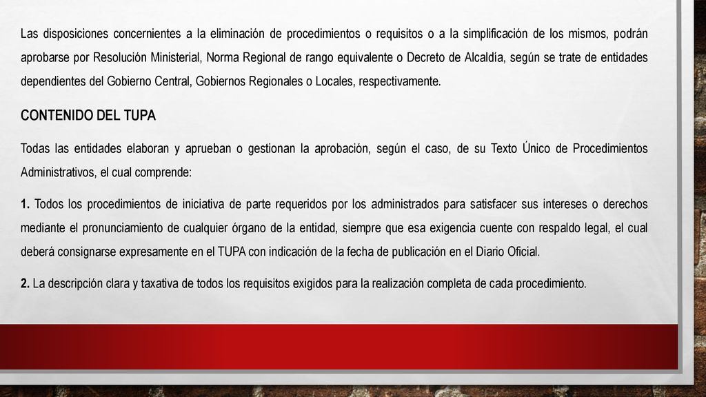 Las disposiciones concernientes a la eliminación de procedimientos o requisitos o a la simplificación de los mismos, podrán aprobarse por Resolución Ministerial, Norma Regional de rango equivalente o Decreto de Alcaldía, según se trate de entidades dependientes del Gobierno Central, Gobiernos Regionales o Locales, respectivamente.