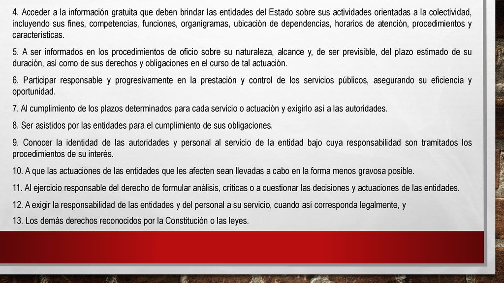 4. Acceder a la información gratuita que deben brindar las entidades del Estado sobre sus actividades orientadas a la colectividad, incluyendo sus fines, competencias, funciones, organigramas, ubicación de dependencias, horarios de atención, procedimientos y características.