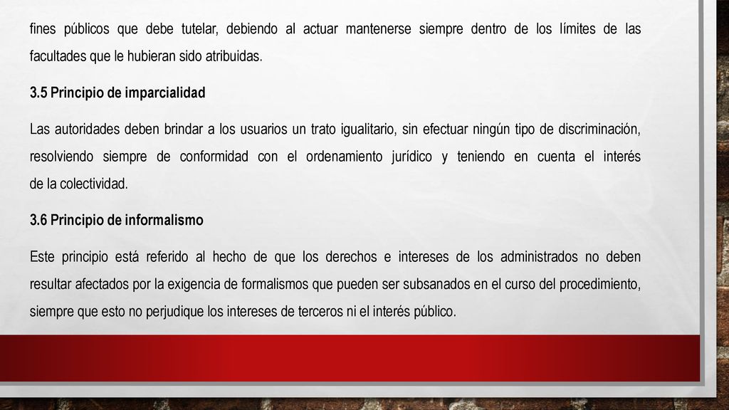 fines públicos que debe tutelar, debiendo al actuar mantenerse siempre dentro de los límites de las facultades que le hubieran sido atribuidas.
