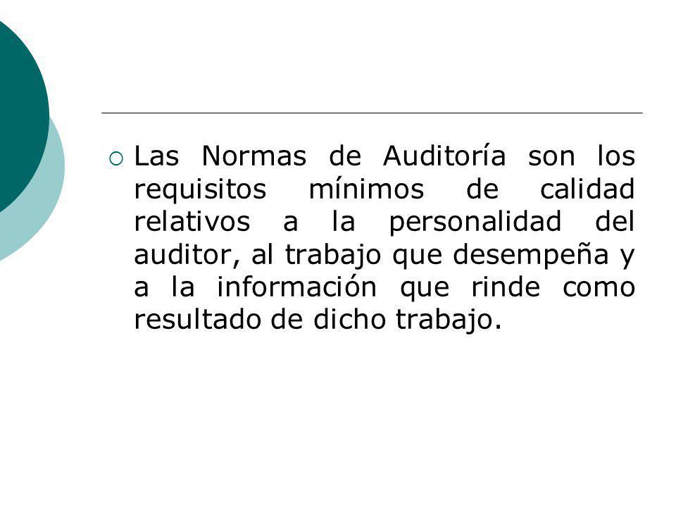 Las Normas de Auditoría son los requisitos mínimos de calidad relativos a la personalidad del auditor, al trabajo que desempeña y a la información que rinde como resultado de dicho trabajo.