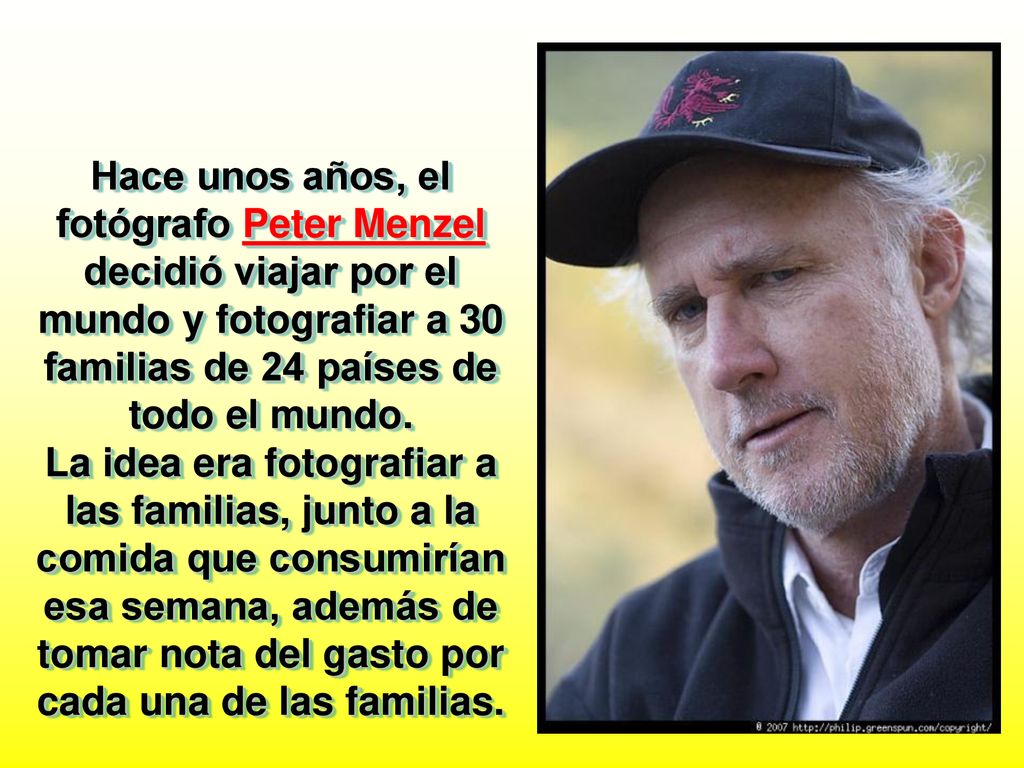 Hace unos años, el fotógrafo Peter Menzel decidió viajar por el mundo y fotografiar a 30 familias de 24 países de todo el mundo.