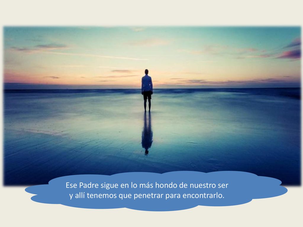 Ese Padre sigue en lo más hondo de nuestro ser