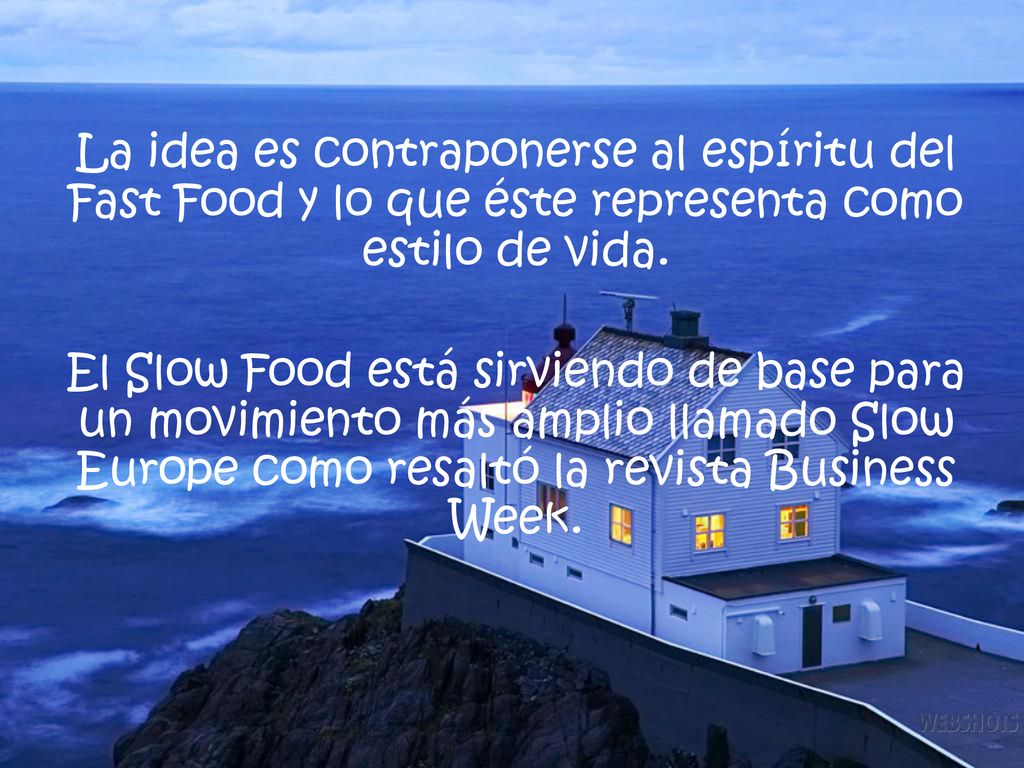 La idea es contraponerse al espíritu del Fast Food y lo que éste representa como estilo de vida.