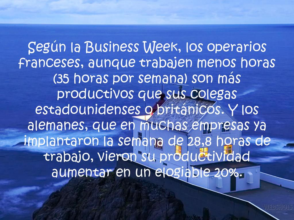 Según la Business Week, los operarios franceses, aunque trabajen menos horas (35 horas por semana) son más productivos que sus colegas estadounidenses o británicos.