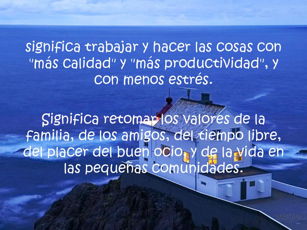 significa trabajar y hacer las cosas con más calidad y más productividad , y con menos estrés.