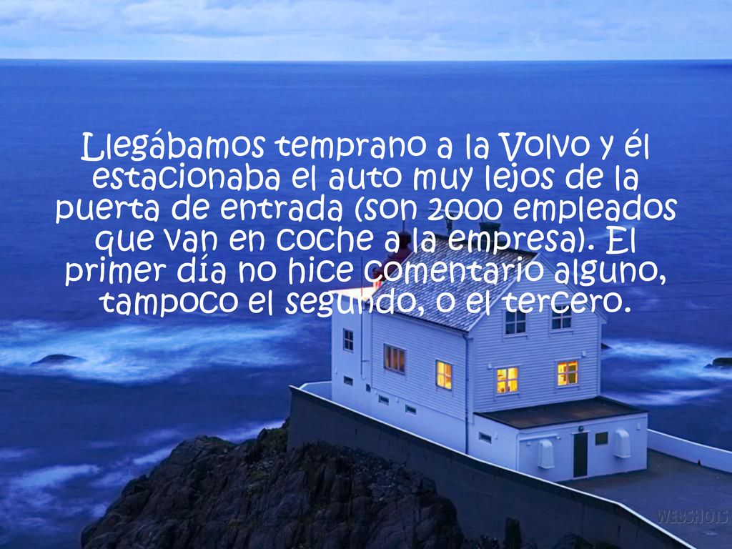 Llegábamos temprano a la Volvo y él estacionaba el auto muy lejos de la puerta de entrada (son 2000 empleados que van en coche a la empresa).