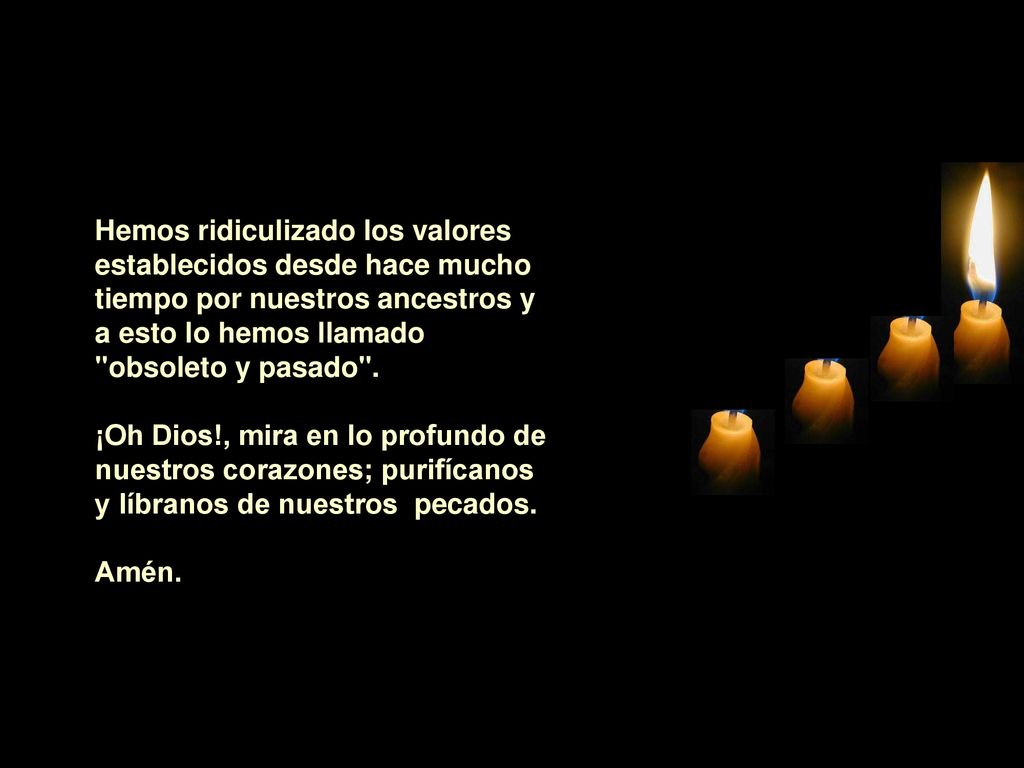 Hemos ridiculizado los valores establecidos desde hace mucho tiempo por nuestros ancestros y a esto lo hemos llamado obsoleto y pasado .