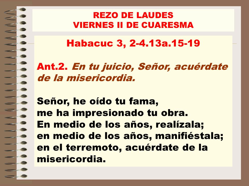 Ant.2. En tu juicio, Señor, acuérdate de la misericordia.
