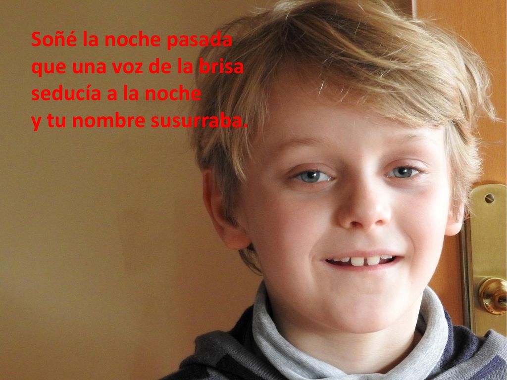 Soñé la noche pasada que una voz de la brisa seducía a la noche y tu nombre susurraba.
