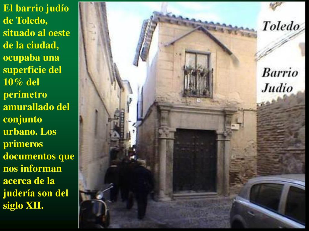 El barrio judío de Toledo, situado al oeste de la ciudad, ocupaba una superficie del 10% del perímetro amurallado del conjunto urbano.