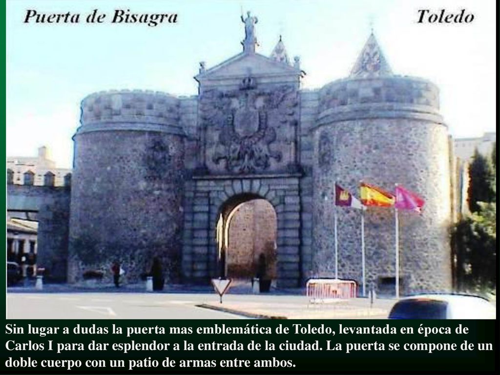 Sin lugar a dudas la puerta mas emblemática de Toledo, levantada en época de Carlos I para dar esplendor a la entrada de la ciudad.