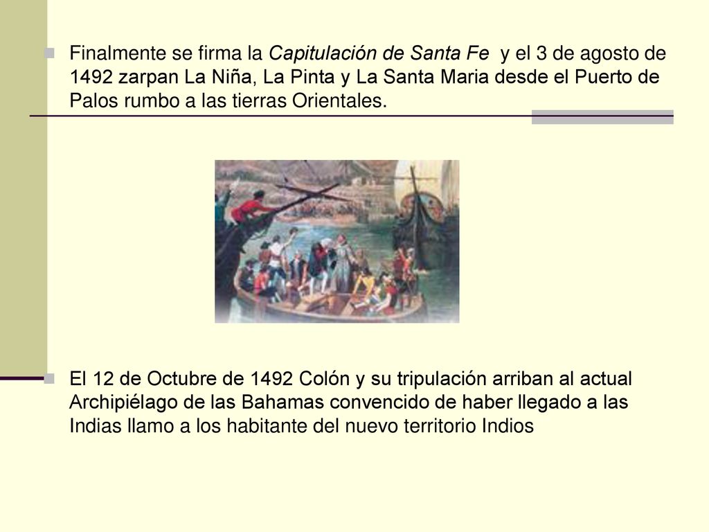 Finalmente se firma la Capitulación de Santa Fe y el 3 de agosto de 1492 zarpan La Niña, La Pinta y La Santa Maria desde el Puerto de Palos rumbo a las tierras Orientales.