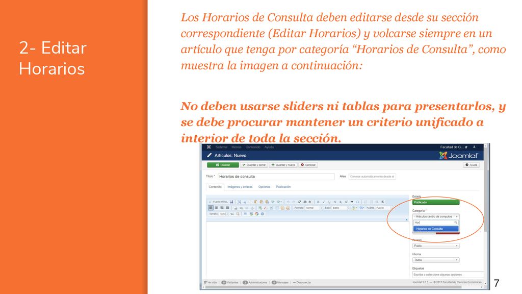 Los Horarios de Consulta deben editarse desde su sección correspondiente (Editar Horarios) y volcarse siempre en un artículo que tenga por categoría Horarios de Consulta , como muestra la imagen a continuación: