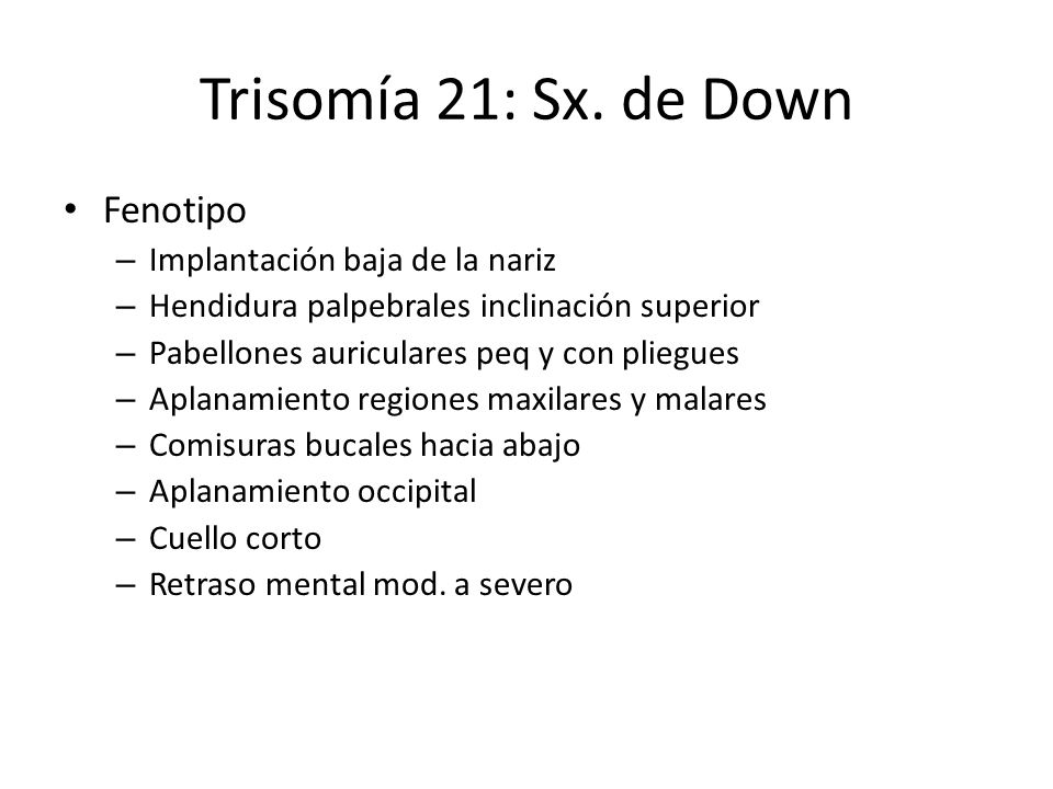 Trisomía 21: Sx. de Down Fenotipo Implantación baja de la nariz
