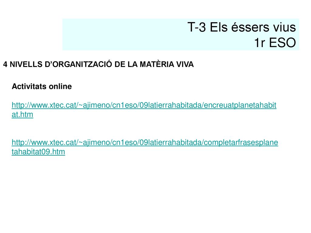 T-3 Els éssers vius 1r ESO 4 NIVELLS D’ORGANITZACIÓ DE LA MATÈRIA VIVA