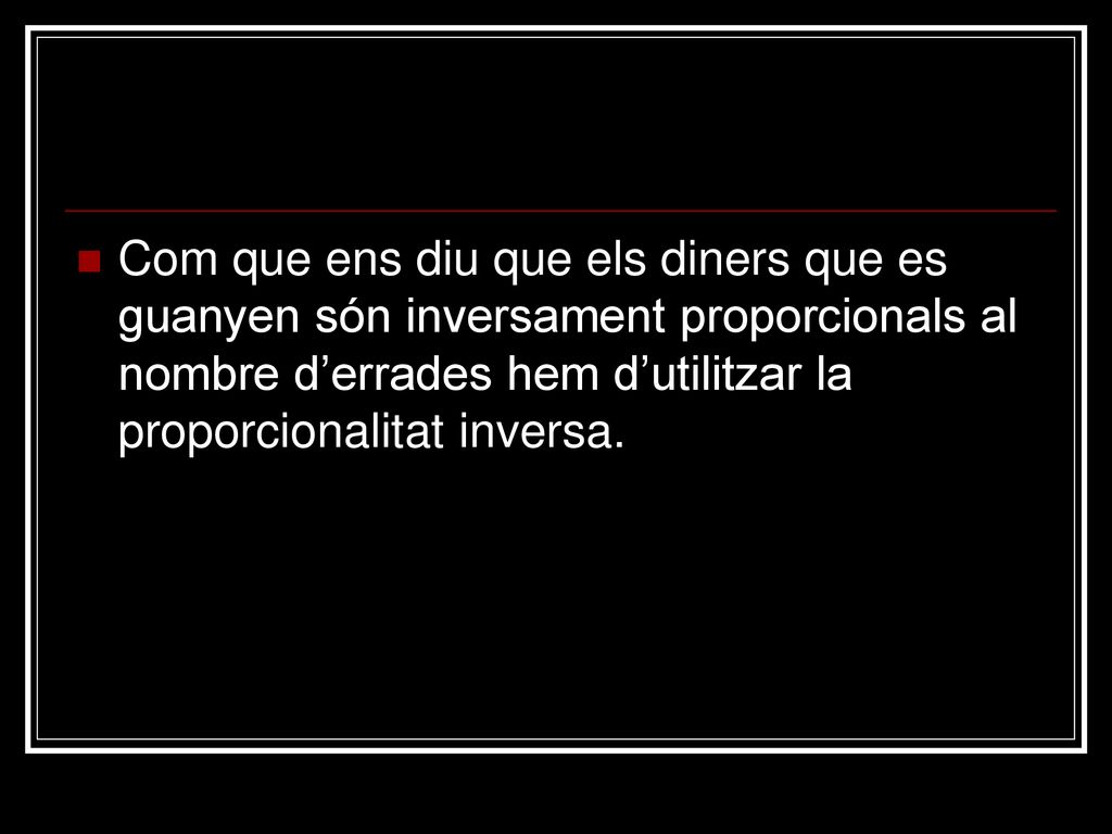 Com que ens diu que els diners que es guanyen són inversament proporcionals al nombre d’errades hem d’utilitzar la proporcionalitat inversa.