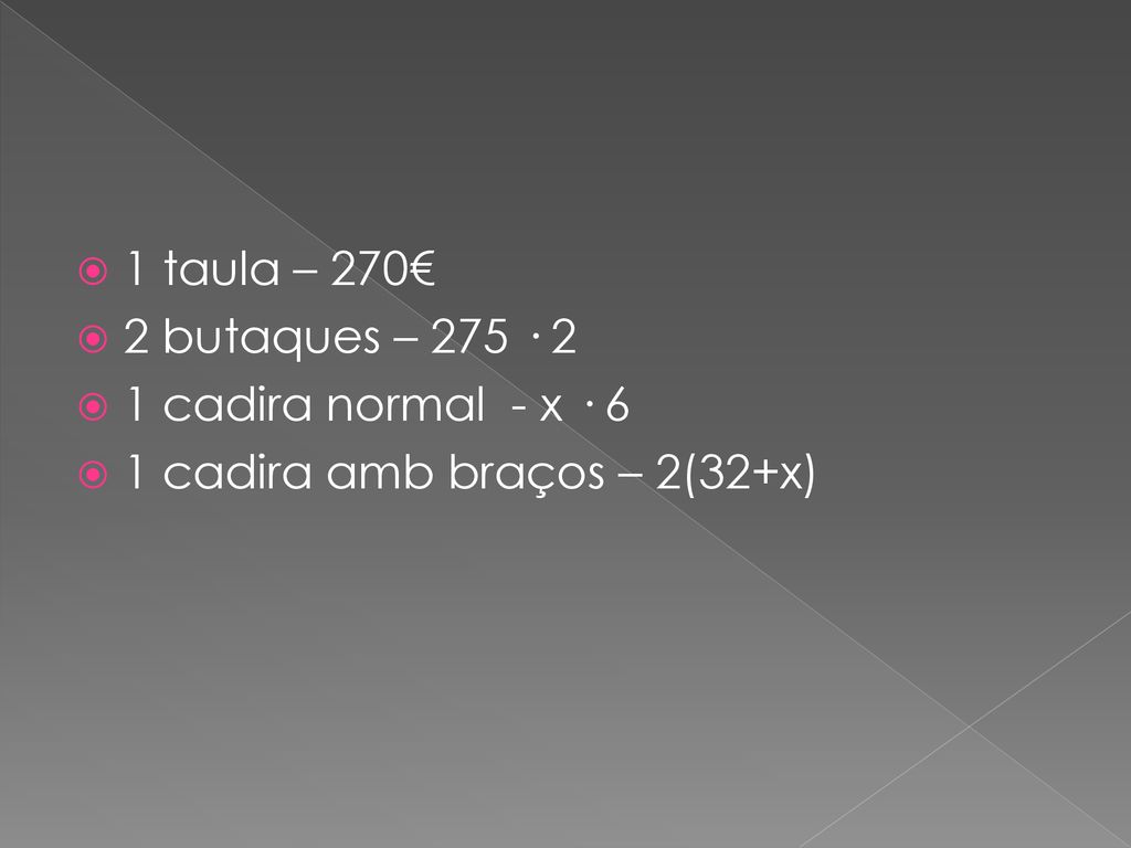 1 taula – 270€ 2 butaques – 275 · 2 1 cadira normal - x · 6 1 cadira amb braços – 2(32+x)