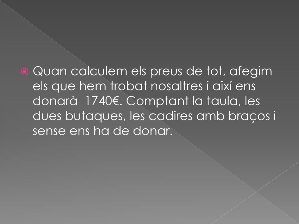 Quan calculem els preus de tot, afegim els que hem trobat nosaltres i així ens donarà 1740€.