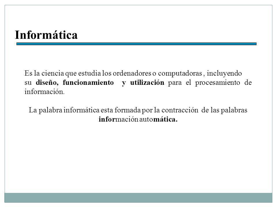 Informática Es la ciencia que estudia los ordenadores o computadoras , incluyendo.