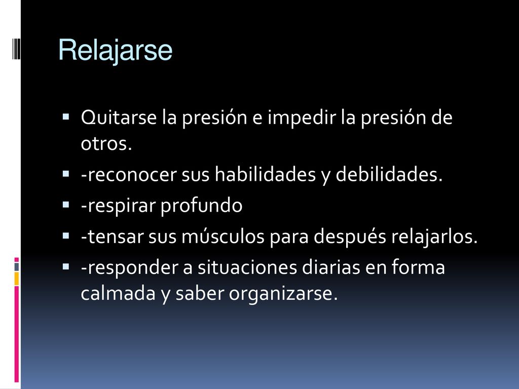 Relajarse Quitarse la presión e impedir la presión de otros.