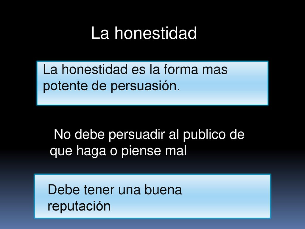 La honestidad La honestidad es la forma mas potente de persuasión.