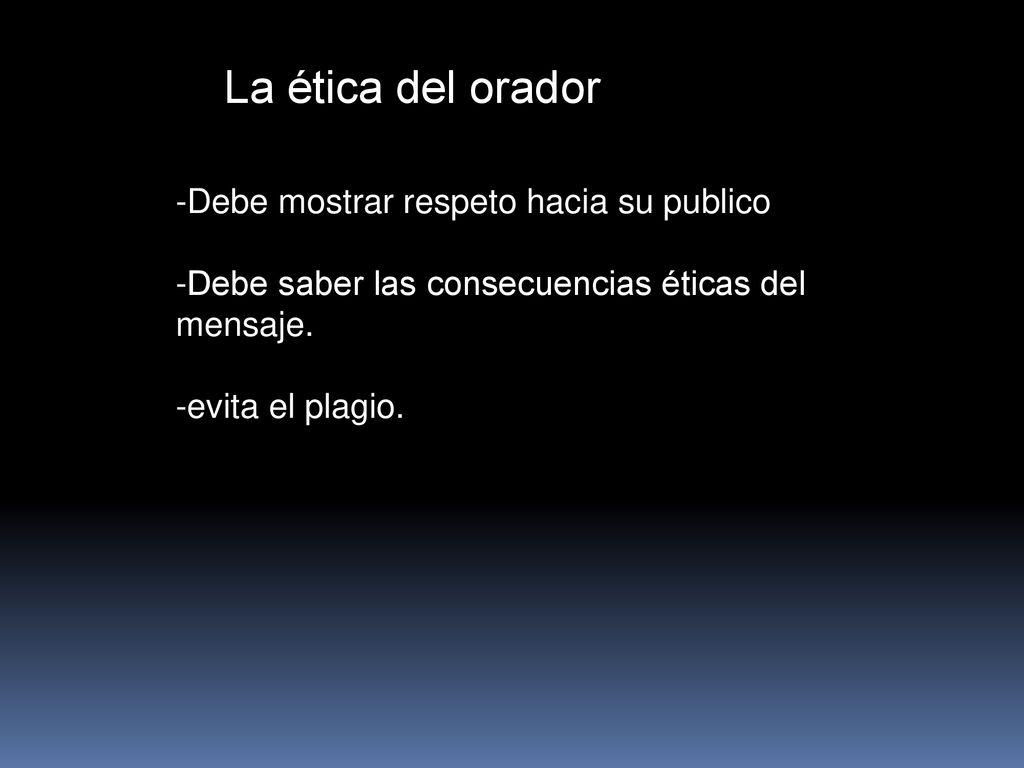 La ética del orador -Debe mostrar respeto hacia su publico