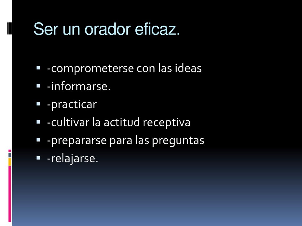 Ser un orador eficaz. -comprometerse con las ideas -informarse.