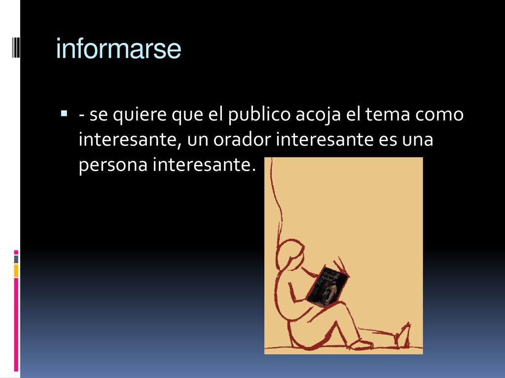 informarse - se quiere que el publico acoja el tema como interesante, un orador interesante es una persona interesante.