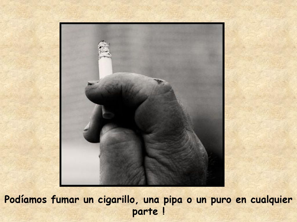 Podíamos fumar un cigarillo, una pipa o un puro en cualquier parte !