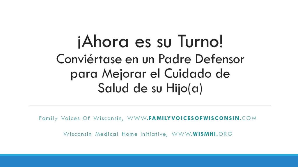 ¡Ahora es su Turno! Conviértase en un Padre Defensor para Mejorar el Cuidado de Salud de su Hijo(a)