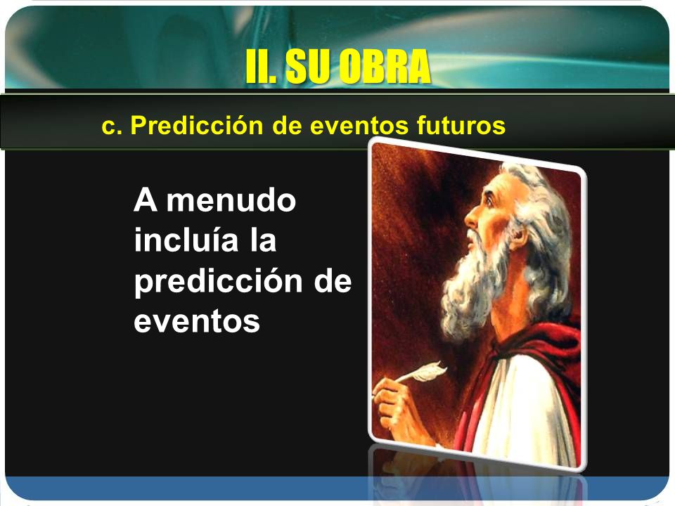 II. SU OBRA A menudo incluía la predicción de eventos