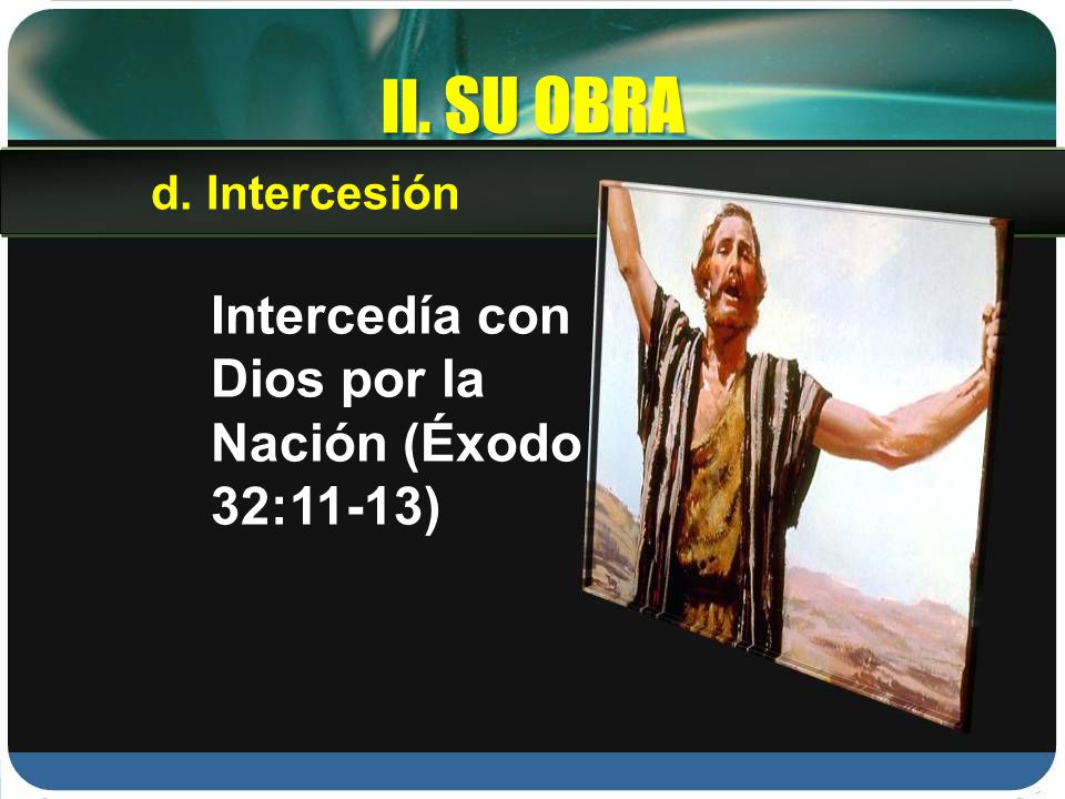 II. SU OBRA Intercedía con Dios por la Nación (Éxodo 32:11-13)