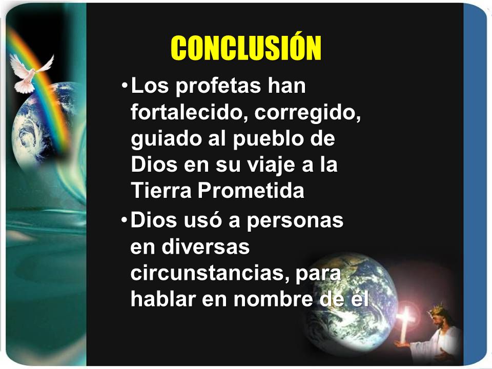 CONCLUSIÓN Los profetas han fortalecido, corregido, guiado al pueblo de Dios en su viaje a la Tierra Prometida.