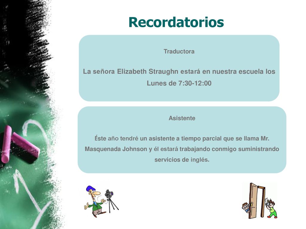 Recordatorios Traductora. La señora Elizabeth Straughn estará en nuestra escuela los Lunes de 7:30-12:00.