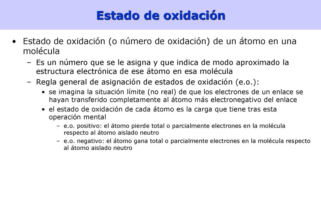 Estado de oxidación Estado de oxidación (o número de oxidación) de un átomo en una molécula.